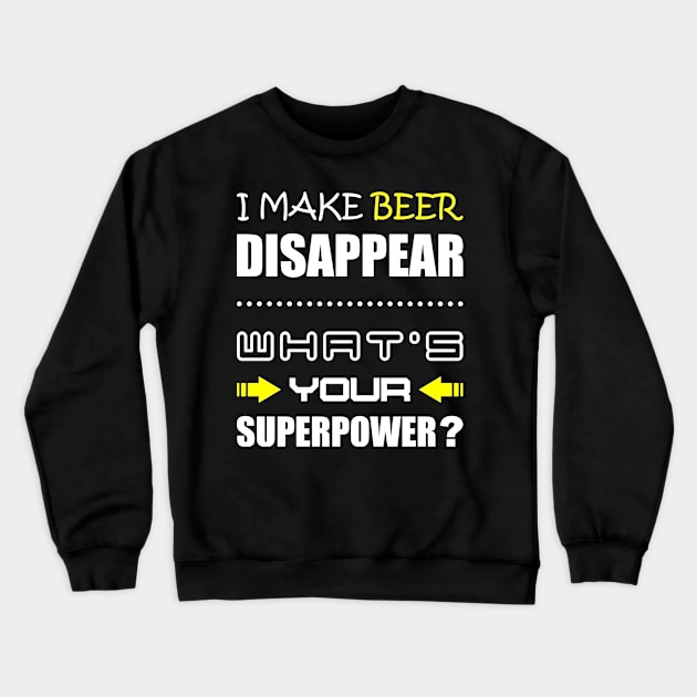 Funny Beer i make beer disappear, whats your superpower Crewneck Sweatshirt by crackdesign